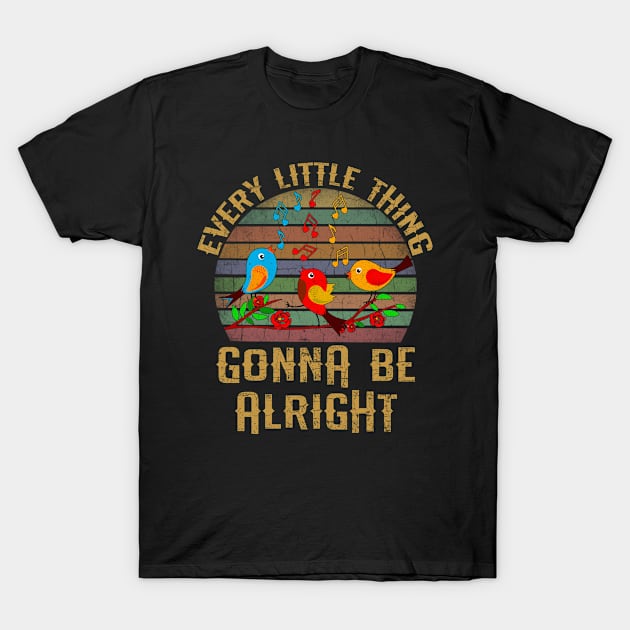 Every Little Thing Is Gonna Be Allright Tree Little Birds T-Shirt by AllWellia